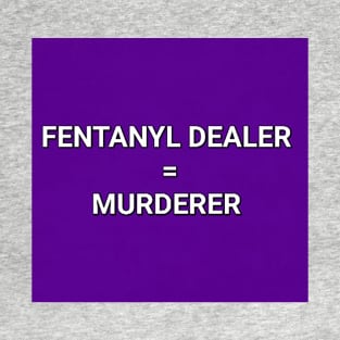 Fentanyl kills T-Shirt